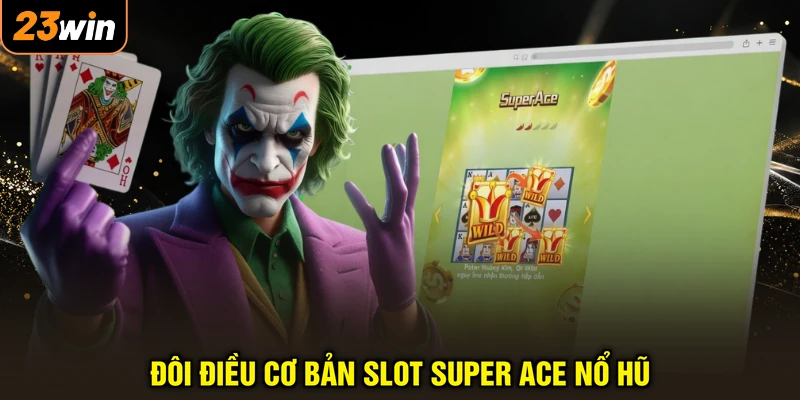Đôi điều cơ bản slot Super Ace nổ hũ
