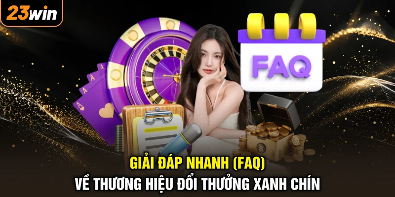 23WIN 🎖️ Trang Chủ 23WIN.COM Chính Thức Tháng 9/2026 34 Giải đáp nhanh (FAQ) về thương hiệu đổi thưởng xanh chín
