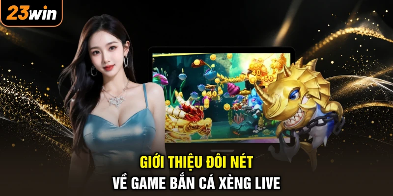 Giới thiệu đôi nét về game bắn cá xèng live