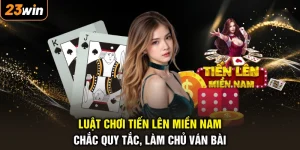 Luật Chơi Tiến Lên Miền Nam - Chắc Quy Tắc, Làm Chủ Ván Bài