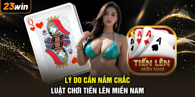 Lý do cần nắm chắc luật chơi tiến lên miền Nam