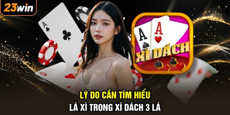 Xì Dách 3 Lá Xì Tính Mấy - Rút Bài Khéo, Hốt Bạc Liền Tay 3 Lý do cần tìm hiểu lá xì trong xì dách 3 lá
