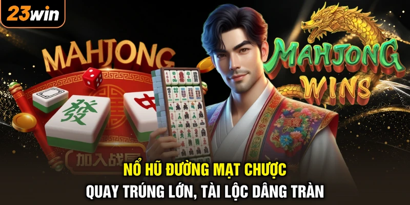 Nổ Hũ Đường Mạt Chược - Quay Trúng Lớn, Tài Lộc Dâng Tràn