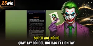 Super Ace Nổ Hũ - Quay Tay Đổi Đời, Hốt Bạc Tỷ Liền Tay
