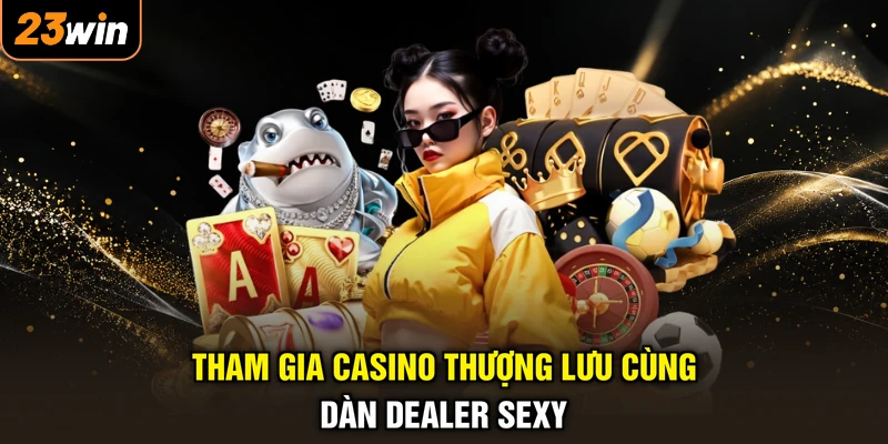 23WIN 🎖️ Trang Chủ 23WIN.COM Chính Thức Tháng 9/2026 31 Tham gia casino thượng lưu cùng dàn dealer sexy